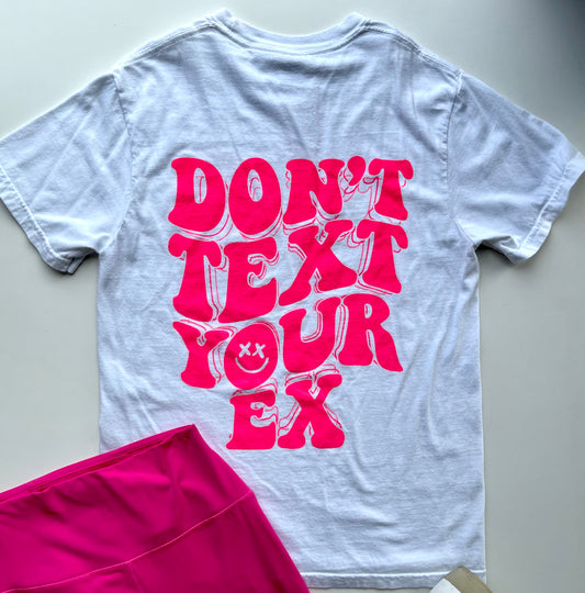 DONT TEXT YOUR EX TEE SMALL